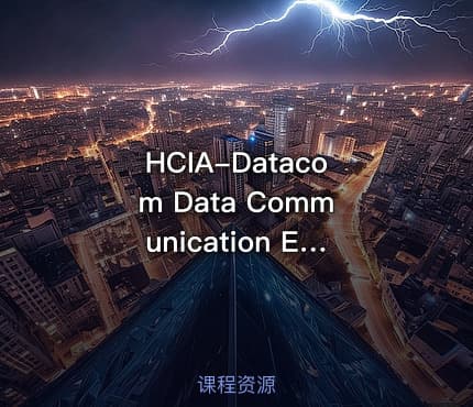 HCIA-Datacom Data Communication Expert Training Camp Network Fundamentals + Routing and Switching + Security Applications Huawei Complete Skills Map and Practice